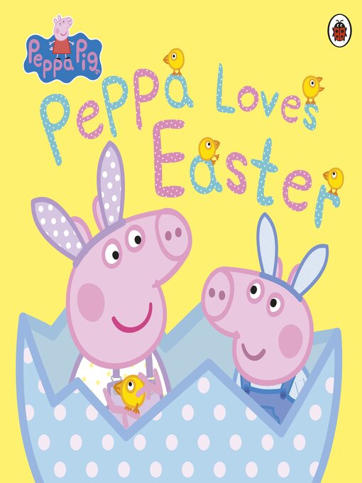 Title details for Peppa Loves Easter by Peppa Pig - Available